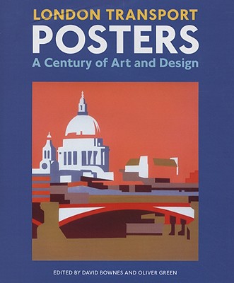 London Transport Posters: A Century of Art and Design - Bownes, David (Editor), and Green, Oliver (Editor)