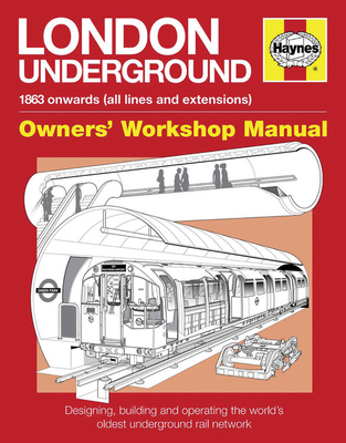 London Underground Owners' Workshop Manual: Designing, building and operating the world's oldest underground rail network - Moss, Paul