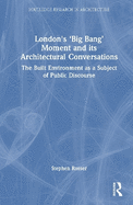 London's 'Big Bang' Moment and Its Architectural Conversations: The Built Environment as a Subject of Public Discourse
