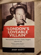 London's Loveable Villain: The true story of Chick 'Cocky' Knight's colourful life