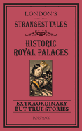 London's Strangest Tales: Historic Royal Palaces: Extraordinary but True Stories