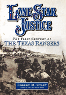 Lone Star Justice: The First Century of the Texas Rangers