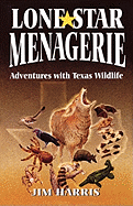 Lone Star Menagerie: Adventures with Texas Wildlife