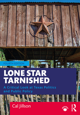 Lone Star Tarnished: A Critical Look at Texas Politics and Public Policy - Jillson, Cal