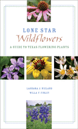 Lone Star Wildflowers: A Guide to Texas Flowering Plants