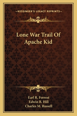 Lone War Trail Of Apache Kid - Forrest, Earl R, and Hill, Edwin B