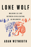 Lone Wolf: Walking the Line Between Civilization and Wildness