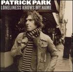 Loneliness Knows My Name - Patrick Park