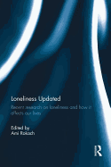 Loneliness Updated: Recent Research on Loneliness and How it Affects Our Lives