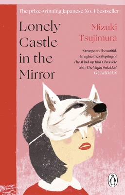 Lonely Castle in the Mirror: The no. 1 Japanese bestseller and Guardian 2021 highlight - Tsujimura, Mizuki, and Gabriel, Philip (Translated by)