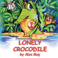 Lonely Crocodile: (A Rhyming Picture Book For Young Children And Their Parents)