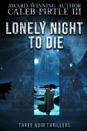 Lonely Night to Die: Three Noir Thrillers