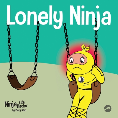 Lonely Ninja: A Children's Book About Feelings of Loneliness - Nhin, Mary