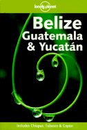 Lonely Planet Belize, Guat & Yuc 4/E - Gorry, Conner, and Miller, Carolyn, and Greensfelder, Ben