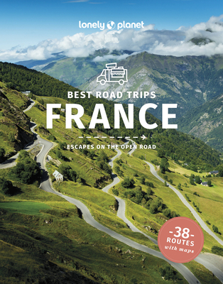 Lonely Planet Best Road Trips France 4 - Waby, Tasmin, and Averbuck, Alexis, and Balsam, Joel