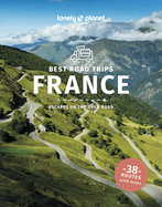 Lonely Planet Best Road Trips France: Detailed Itineraries Travel Like a Local Insider Tips Covers Paris, Normandy, Loire Valley, Provence, and More