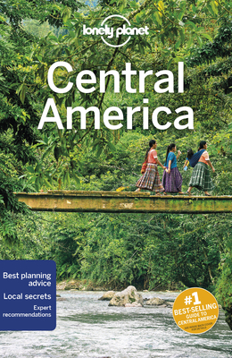 Lonely Planet Central America - Lonely Planet, and Harrell, Ashley, and Albiston, Isabel
