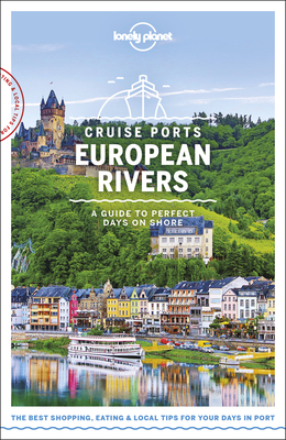 Lonely Planet Cruise Ports European Rivers - Lonely Planet, and Symington, Andy, and Baker, Mark