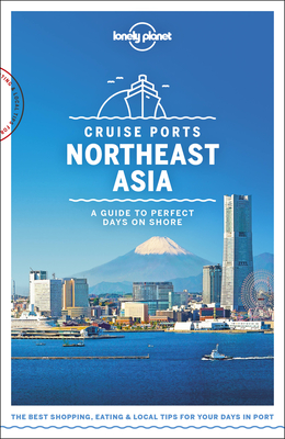 Lonely Planet Cruise Ports Northeast Asia - Lonely Planet, and Bartlett, Ray, and Bender, Andrew