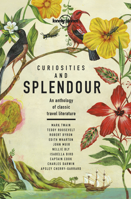 Lonely Planet Curiosities and Splendour: An anthology of classic travel literature - Lonely Planet