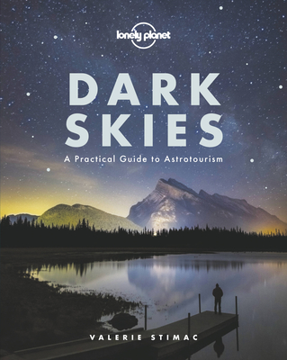 Lonely Planet Dark Skies - Lonely Planet, and Stimac, Valerie