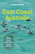 Lonely Planet East Coast Australia: Detailed Itineraries | Travel Like a Local | Insider Tips | Covers Sydney & New South Wales, Melbourne & Victoria, Queensland, Outback Australia and more