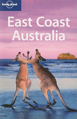 Lonely Planet East Coast Australia - Ver Berkmoes, Ryan, and Dragicevich, Peter, and Flynn, Justin