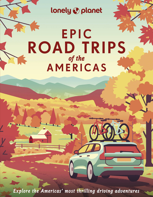 Lonely Planet Epic Road Trips of the Americas - Lonely Planet