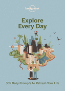 Lonely Planet Explore Every Day: 365 daily prompts to refresh your life