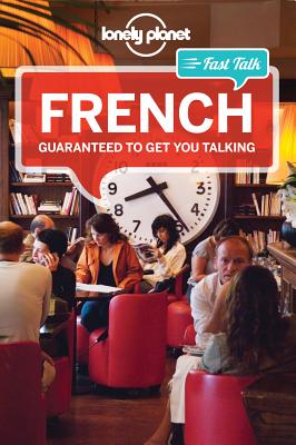 Lonely Planet Fast Talk French - Lonely Planet, and Janes, Michael, and Carillet, Jean-Bernard