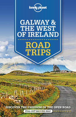 Lonely Planet Galway & the West of Ireland Road Trips - Lonely Planet, and Dixon, Belinda, and Wilkinson, Clifton