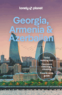 Lonely Planet Georgia, Armenia & Azerbaijan: Detailed Itineraries | Travel Like a Local | Insider Tips