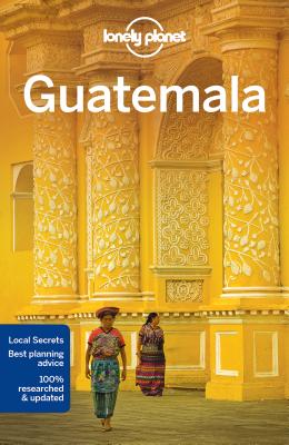 Lonely Planet Guatemala - Lonely Planet, and Vidgen, Lucas, and Schechter, Daniel C