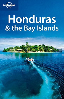 Lonely Planet Honduras & the Bay Islands - Benchwick, Greg