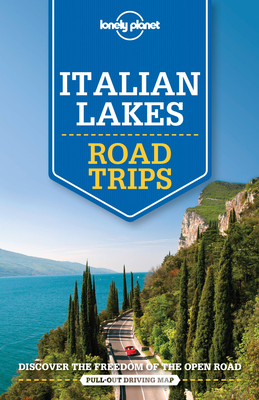 Lonely Planet Italian Lakes Road Trips - Lonely Planet, and Bonetto, Cristian, and Dixon, Belinda