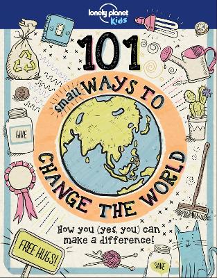 Lonely Planet Kids 101 Small Ways to Change the World - Lonely Planet Kids, and Andrus, Aubre