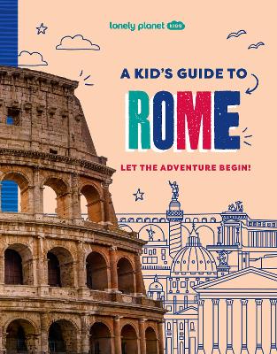 Lonely Planet Kids A Kid's Guide to Rome - Lonely Planet Kids, and Lonely Planet