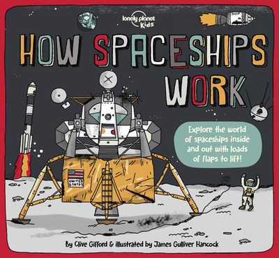 Lonely Planet Kids How Spaceships Work 1 - Gifford, Clive, and Hancock, James Gulliver (Illustrator)