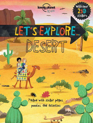 Lonely Planet Kids Let's Explore... Desert 1 - Kids, Lonely Planet, and Feroze, Jen, and Webb, Christina