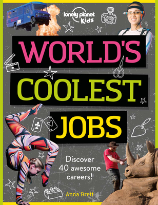 Lonely Planet Kids World's Coolest Jobs: Discover 40 Awesome Careers! - Kids, Lonely Planet, and Brett, Anna