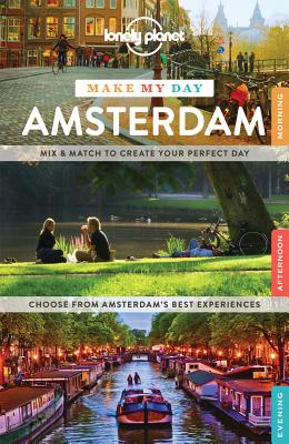 Lonely Planet Make My Day Amsterdam - Lonely Planet, and Le Nevez, Catherine, and Zimmerman, Karla