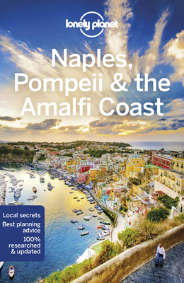 Lonely Planet Naples, Pompeii & the Amalfi Coast - Lonely Planet, and Bonetto, Cristian, and Sainsbury, Brendan