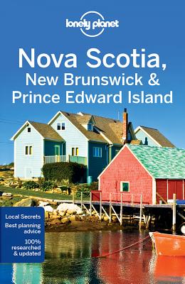 Lonely Planet Nova Scotia, New Brunswick & Prince Edward Island - Lonely Planet, and Miller, Korina, and Armstrong, Kate