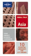 Lonely Planet Small Talk Asia: 10 Essential Languages for City Breaks & Business Travel
