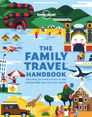 Lonely Planet The Family Travel Handbook - Lonely Planet