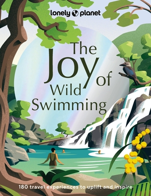 Lonely Planet The Joy of Wild Swimming - Lonely Planet