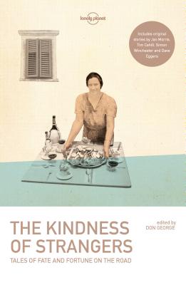 Lonely Planet The Kindness of Strangers - Lonely Planet, and Cahill, Tim, and Eggers, Dave