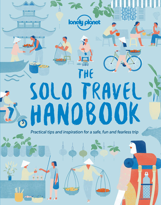 Lonely Planet The Solo Travel Handbook - Lonely Planet