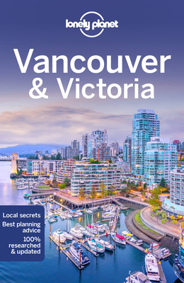 Lonely Planet Vancouver & Victoria - Lonely Planet, and Lee, John, and Sainsbury, Brendan