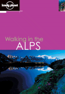Lonely Planet Walking the Alps - Fairbairn, Helen, and McCormack, Gareth, and Bardwell, Sandra